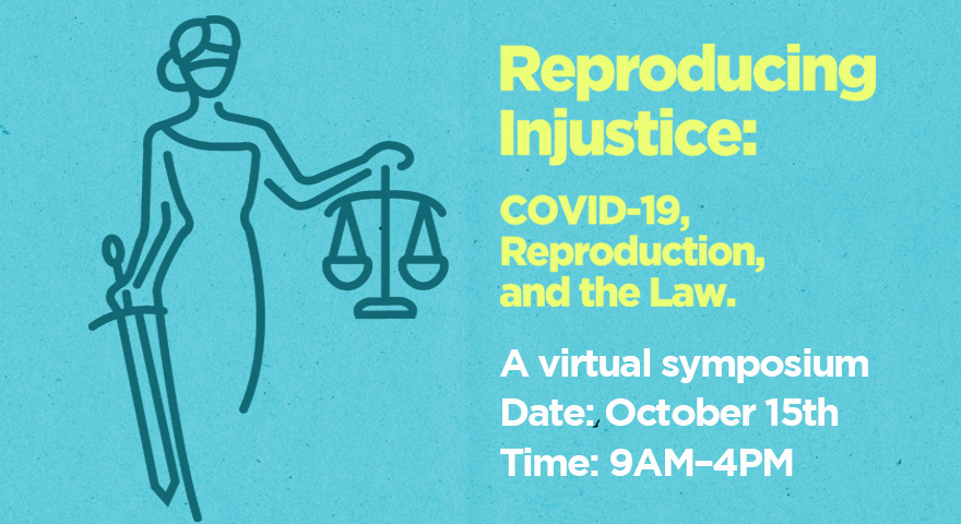 Law Review Symposium Reproductive Injustice: COVID-19, Reproduction, and the Law